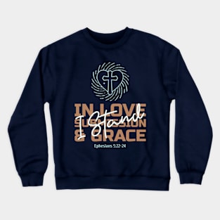 I Stand in Love, Submission, & Grace Crewneck Sweatshirt